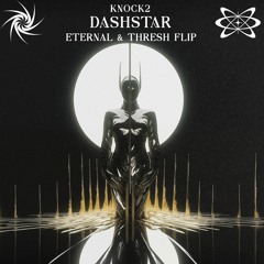 DASHSTAR (ETERNAL & THRESH FLIP) [FREE DL]