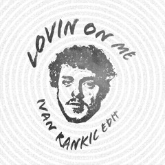 LOVIN ON ME (IVAN RANKIC EDIT)