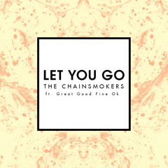 The Chainsmokers - Let You Go (Radio Edit) [feat. Great Good Fine Ok]