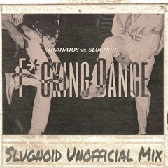 Thanatos Vs. Slugnoid - F*cking Dance (Slugnoid Unofficial Mix)