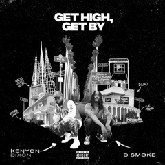 Get High, Get By - Kenyon Dixon Ft. D Smoke
