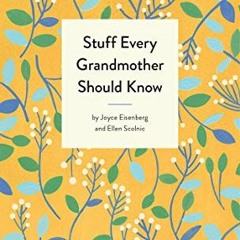 [PDF] ❤️ Read Stuff Every Grandmother Should Know (Stuff You Should Know) by  Joyce Eisenberg &