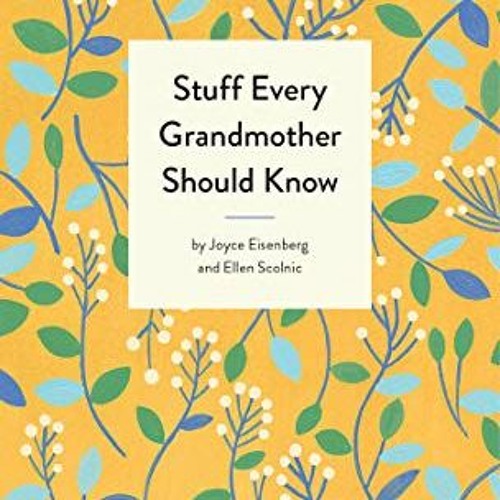 [View] [PDF EBOOK EPUB KINDLE] Stuff Every Grandmother Should Know (Stuff You Should Know) by  Joyce