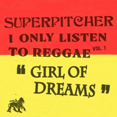 i only listen to reggae vol.1 "GIRL OF DREAMS"