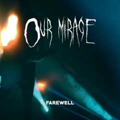 Our Mirage - Farewell
