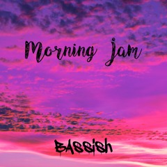 Bassish - Morning Jam (Original Mix)