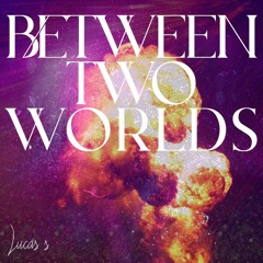Between Two Worlds (OPIA Composition Competition Submission)
