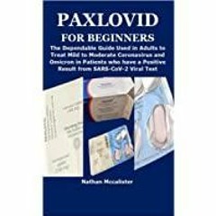 [PDF][Download] PAXLOVID FOR BEGINNERS: The Dependable Guide Used in Adults to Treat Mild to Moderat