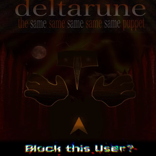 [Deltarune; TSSSSSP] - Block this User?