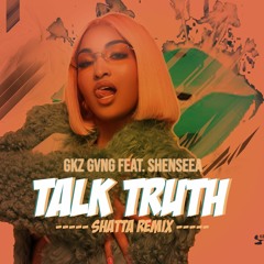 GKZ GVNG FEAT SHENSEEA - TALK TRUTH (SHATTA REMIX)