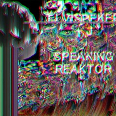 - SPEAKING REAKTOR  -  ELVISPEKER + J