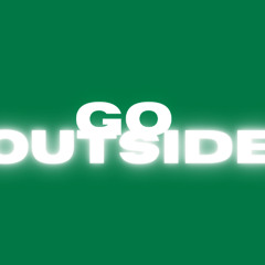 GO OUTSIDE