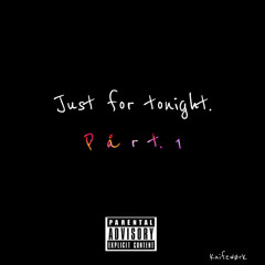 “JUST FOR TONIGHT.” PåRT. 1
