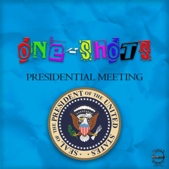 ONE-SHOTS S1E10: PRESIDENTIAL MEETING