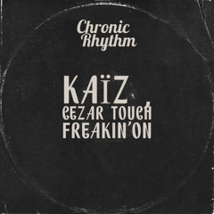 Cezar Touch & Kaïz(BE) - Freakin' On (Original Mix) // Chronic Rythm Label