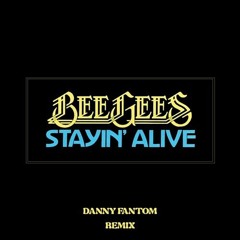 Bee Gees - Stayin' Alive (Danny Fantom Remix)