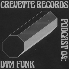 CREVETTE RECORDS PODCAST #04 - DTM FUNK