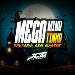 MEGA MINUTINHO DE BRUXARIA SEM MASTER Insta @jcdevilavelha_dj 2023