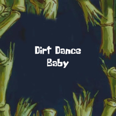 Dirt Dance Baby