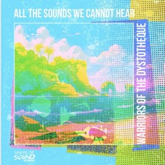 Warriors Of The Dystotheque - All The Sounds We Cannot Hear (Joe Morris Sunrise To Sunset Mix) 1644