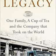 DOWNLOAD PDF 📗 Legacy: One Family, a Cup of Tea and the Company that Took On the Wor