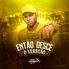 MC ZANGÃO - ENTÃO DESCE O XERECÃO ( PROD. ZANGÃO & BN )