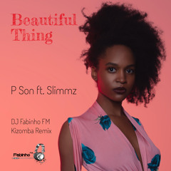 P Son & Slimmz - Beautiful Thing (DJ Fabinho FM Kizomba Remix)