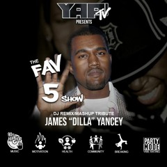 The Fav 5 Show J Dilla Tribute X Ye (Kanye West) Mashup