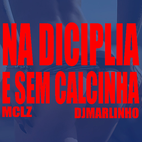 MC LZ - NA DICIPLINA E SEM CALCINHA (DJMARLINHO)