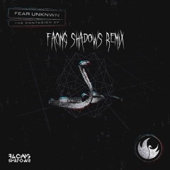 Contagion - FEAR UNKNWN (Facing Shadows Remix)