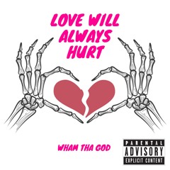 Love Will Always Hurt (Prod. by Capsctrl & Shrpnss)