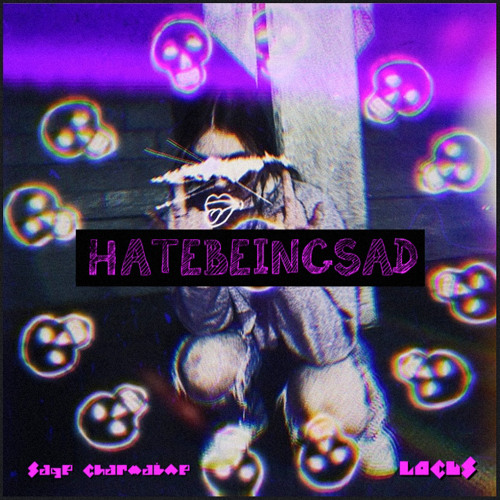 HateBeingSad with Sage Charmaine