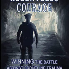 READ KINDLE ✔️ RELENTLESS COURAGE: Winning the Battle Against Frontline Trauma by  Sh