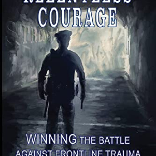 READ KINDLE ✔️ RELENTLESS COURAGE: Winning the Battle Against Frontline Trauma by  Sh