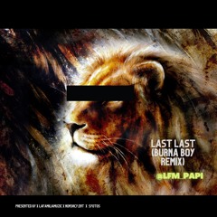 LAST LAST (Burna Boy Remix) x Lfm_Papi