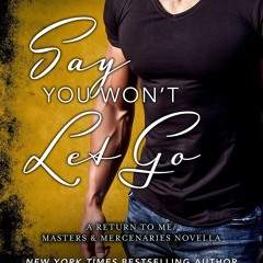 get [❤ PDF ⚡]  Say You Won't Let Go: A Return to Me/Masters and Mercen