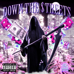 DOWN THE $TREETS