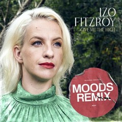 PREMIERE : Izo Fitzroy - Give Me The High (Moods Remix)