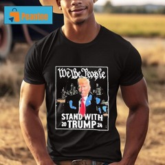 We The People Stand With Trump 2024 Anti Biden Shirt