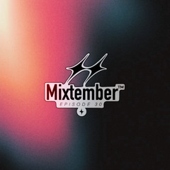 MIXTEMBER - EPISODE 30 (FINAL)