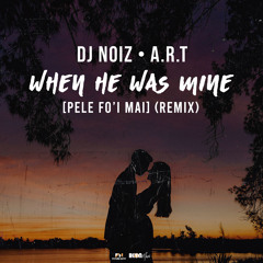 When He Was Mine (Pele Fo'i Mai) (Remix)