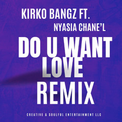 Do U Want Love (master) Kirko bangz ft. Nyasia Chane'l