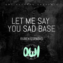 Ruben Espadas - Let Me Say You Sad Base [FREE DOWNLOAD]