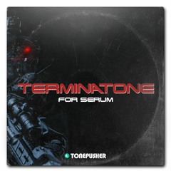 Terminatone - Presets for Serum by TONEPUSHER