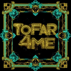 ToFar4Me