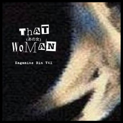 あの女 (That Woman)【Kagamine Rin V4X】