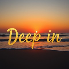 Deep in
