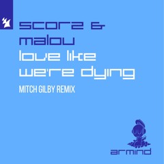 Scorz & Malou - Love Like We're Dying (Mitch Gilby Remix)