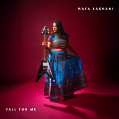 MAYA LAKHANI - FALL FOR ME