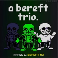 Bereft. V3 (Joke Trio) [Reuploaded]
